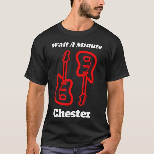 Wacht even Chester T Shirt (Voorkant)