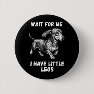 Wacht even, ik heb kleine benen Peuter Daschund Ho Ronde Button 5,7 Cm
