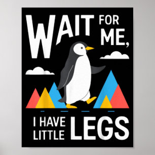 Wacht even, ik heb kleine benen Pinguïn Wandelen G Poster