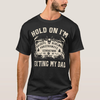 Wacht Even Ik Stuur Mijn Vader Een Bericht Ouija B T-shirt