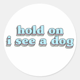 wacht even ik zie een hond - Hond Afleiding Ronde Sticker