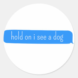 wacht even ik zie een hond - Hond Afleiding Ronde Sticker