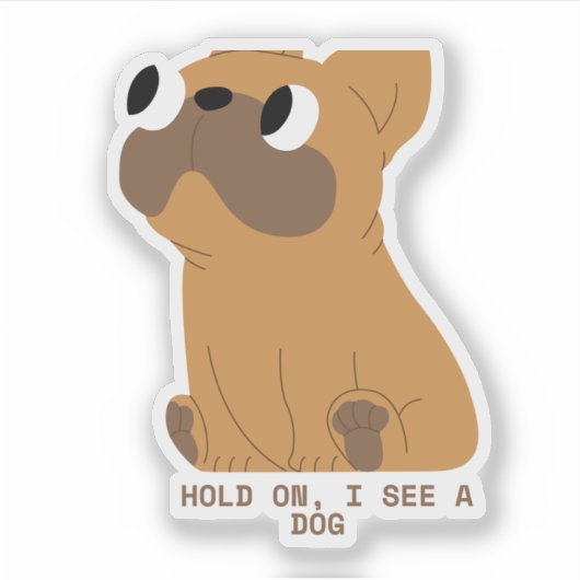 Wacht even, ik zie een hond sticker (Voorkant)