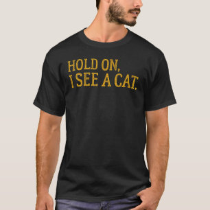 Wacht Even Ik Zie Een Kat, Grappige Kat Liefhebber T-shirt