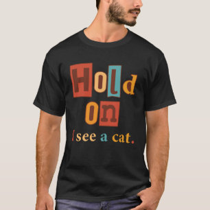 Wacht Even Ik Zie Een Kat Kat Sarcastische Spreu T-shirt
