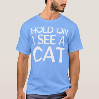 Wacht even, ik zie een kat. t-shirt