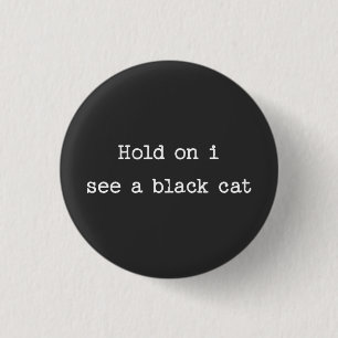 Wacht even, ik zie een zwarte kat ronde button 3,2 cm