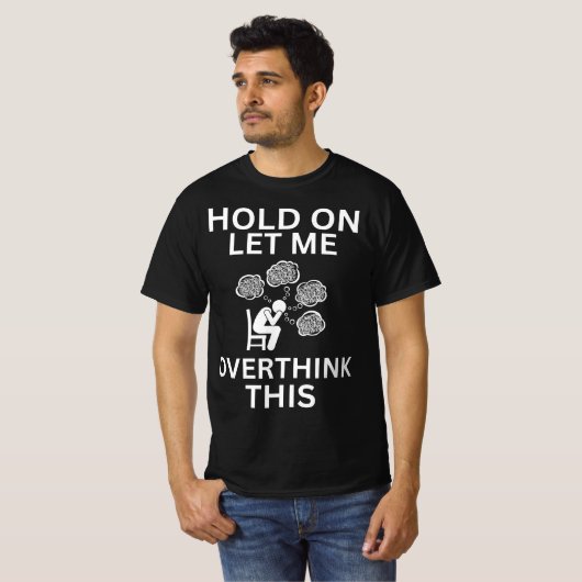 Wacht even, laat me deze grappige angst overdenken t-shirt (Voorkant volledig)