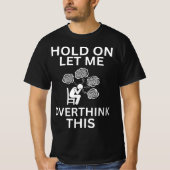 Wacht even, laat me deze grappige angst overdenken t-shirt (Voorkant)