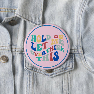 Wacht Even, Laat Me Dit Even Overdenken Deze Leuk, Ronde Button 4,0 Cm
