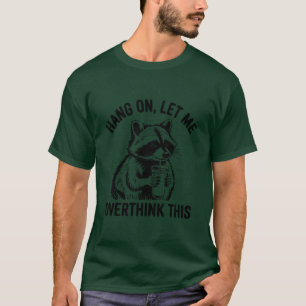 Wacht Even Laat Me Dit Even Overdenken Sarcastisch T-shirt
