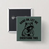 Wacht Even Laat Me Dit Even Overdenken Sarcastisch Vierkante Button 5,1 Cm (Voorkant /achterkant)