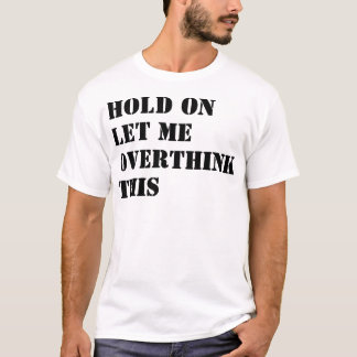 Wacht even, laat me dit grappige T-shirt ontwerp o