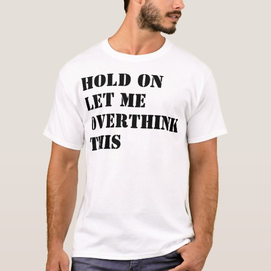 Wacht even, laat me dit grappige T-shirt ontwerp o (Voorkant)