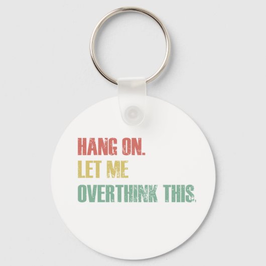 Wacht even. Laat me dit overdenken. Funny Gezegde  Sleutelhanger (Voorkant)