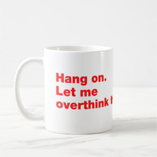 Wacht even. Laat me dit overdenken Koffiemok
