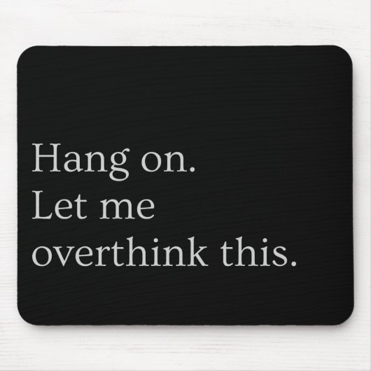 Wacht even. Laat me dit overdenken. Muismat (Voorkant)