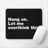 Wacht even. Laat me dit overdenken Muismat (Met muis)