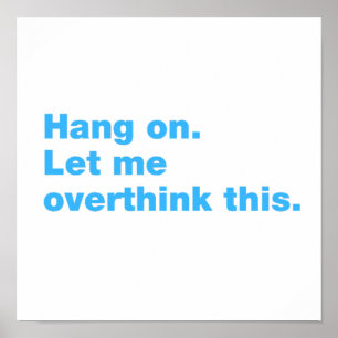 Wacht even. Laat me dit overdenken Poster