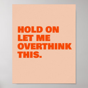 Wacht even, laat me dit overdenken poster