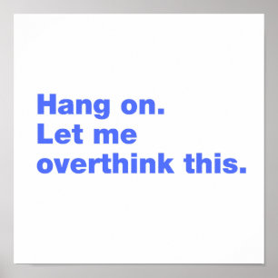 Wacht even. Laat me dit overdenken Poster