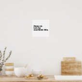 Wacht even. Laat me dit overdenken Poster (Keuken)
