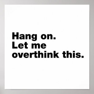 Wacht even. Laat me dit overdenken Poster