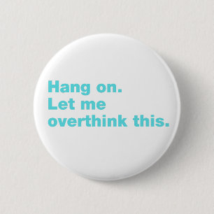 Wacht even. Laat me dit overdenken. Ronde Button 5,7 Cm