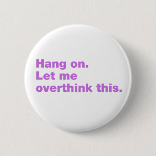 Wacht even. Laat me dit overdenken. Ronde Button 5,7 Cm