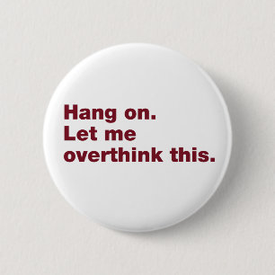 Wacht even. Laat me dit overdenken. Ronde Button 5,7 Cm