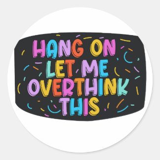 Wacht even. Laat me dit overdenken. Ronde Sticker