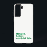 Wacht even. Laat me dit overdenken Samsung Galaxy Hoesje<br><div class="desc">Voor ware liefhebbers van offertes</div>