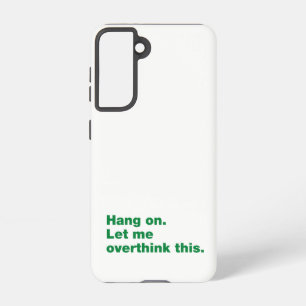 Wacht even. Laat me dit overdenken Samsung Galaxy Hoesje