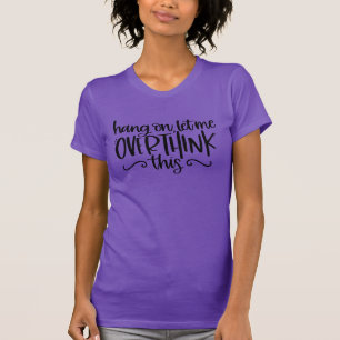 Wacht even, laat me dit overdenken Schattigee dr T-shirt