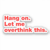 Wacht even. Laat me dit overdenken. Sticker (Voorkant)