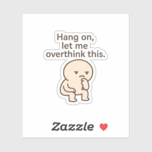 Wacht even, laat me dit overdenken sticker