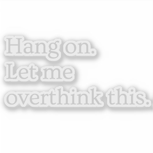 Wacht even. Laat me dit overdenken. Sticker (Voorkant)