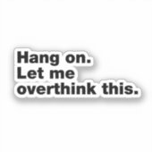 Wacht even. Laat me dit overdenken. Sticker (Voorkant)
