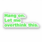 Wacht even. Laat me dit overdenken. Sticker (Voorkant)