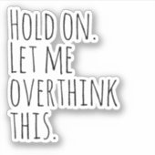 Wacht even, laat me dit overdenken. sticker (Voorkant)