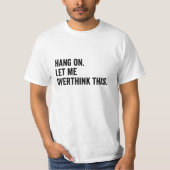 Wacht even. Laat me dit overdenken T-shirt (Voorkant)