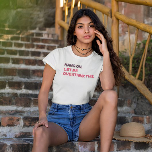 Wacht even. Laat me dit overdenken. T-shirt