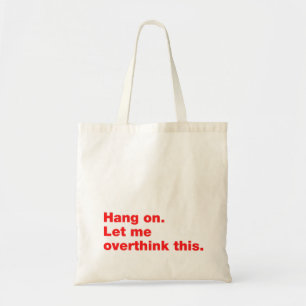 Wacht even. Laat me dit overdenken Tote Bag