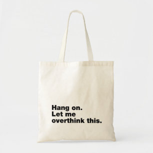 Wacht even. Laat me dit overdenken Tote Bag