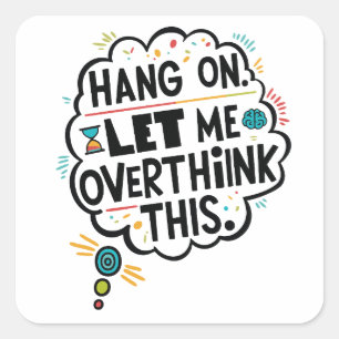 Wacht even, laat me dit overdenken. vierkante sticker