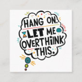 Wacht even, laat me dit overdenken. vierkante visitekaartje (Voorkant)