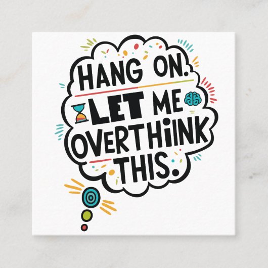 Wacht even, laat me dit overdenken. vierkante visitekaartje (Voorkant)