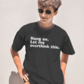 "Wacht even. Laat me eens nadenken over deze grapp T-shirt
