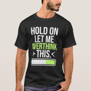 Wacht Even Laat Me Even Nadenken Een Humoristische T-shirt