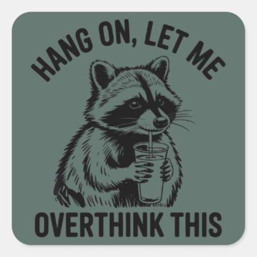 Wacht Even Laat Me Hier Even Over Nadenken Sarcast Vierkante Sticker (Voorkant)